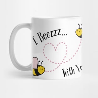 I Beezzz With You Mug